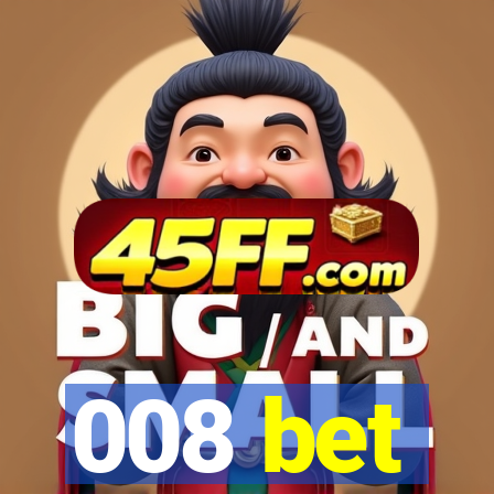008 bet
